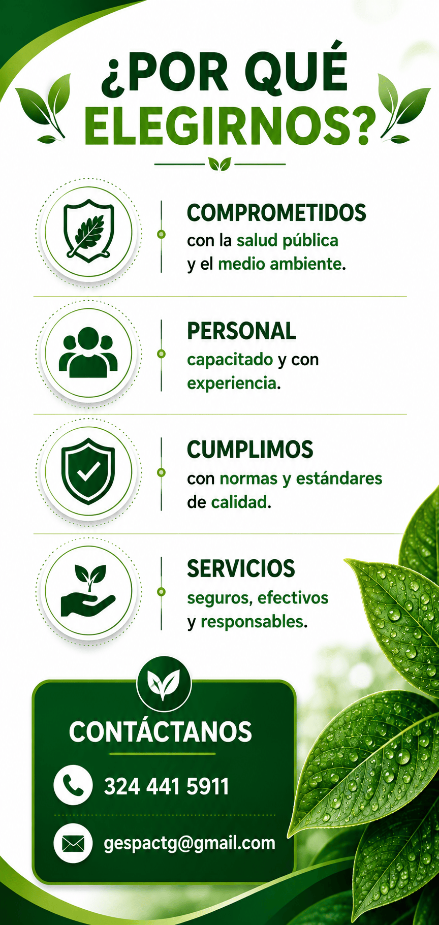 ¿Por qué elegirnos? Comprometidos con la salud pública y el medio ambiente. Personal capacitado y con experiencia. Cumplimos con normas y estándares de calidad. Servicios seguros, efectivos y responsables. Contáctanos al teléfono 324 441 5911 o al correo electrónico gespactg@gmail.com.
